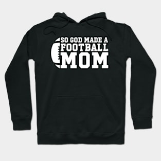 So God Made a Football Mom | So God Made Me a Football Mom Hoodie